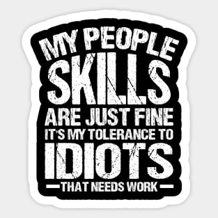 My People skills are just fine it is my tolerance to idiots that needs work Sticker